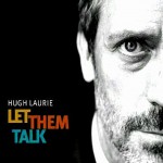 hugh-laurie_let-them-talk_2011